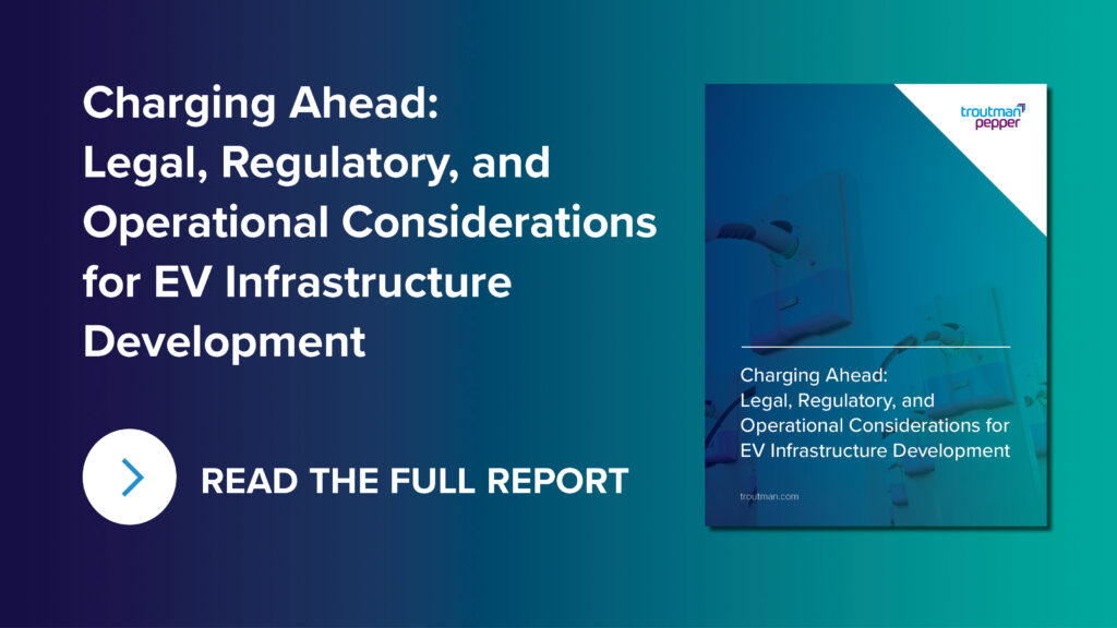 Promotional image for a report titled 'Charging Ahead: Legal, Regulatory, and Operational Considerations for EV Infrastructure Development.' The background features a gradient from dark blue to teal. On the right side, there is a partial image of the report cover with an electric vehicle charging station. The text 'READ THE FULL REPORT' is accompanied by a rightward arrow icon. The logo 'troutman pepper' is visible in the top right corner of the report cover.